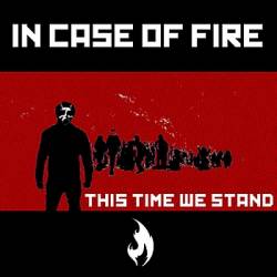 In Case Of Fire : This Time We Stand